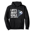 Lifes About Goals And Assists Funny Hoodie - Fun Novelty Design Unisex - T-Shirt, Sweatshirt, Hoodie