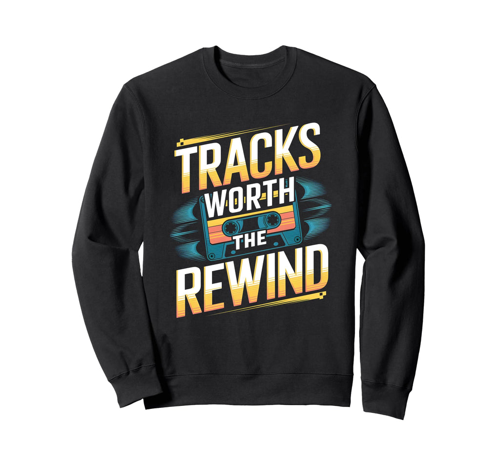 Tracks Worth Rewind Cassette Tape Sweatshirt - Fun Novelty Design Unisex - T-Shirt, Sweatshirt, Hoodie