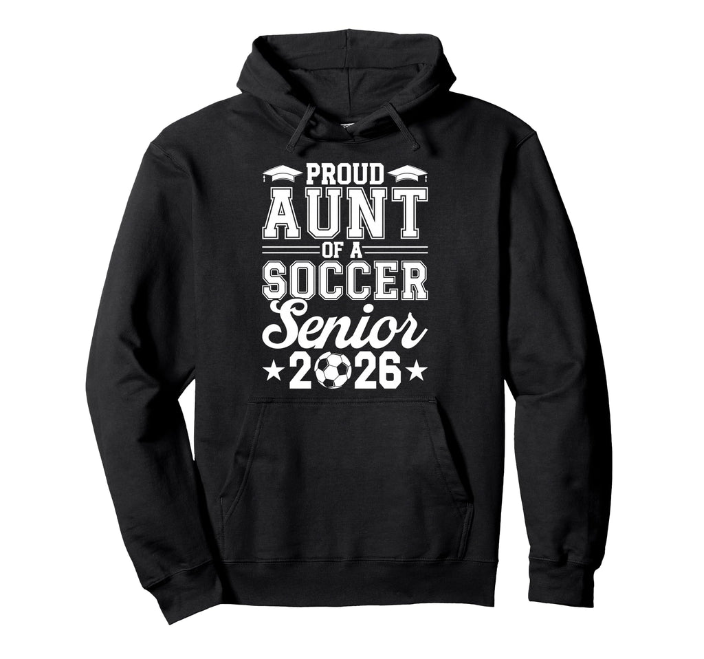Proud Aunt 2026 Senior Soccer Hoodie - Casual Everyday Wear for Adults - T-Shirt, Sweatshirt, Hoodie