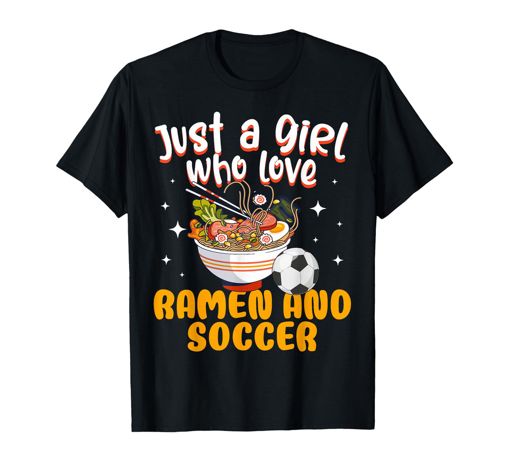 Just Who Loves Ramen And Soccer T-Shirt - Novelty Apparel for Adults - T-Shirt, Sweatshirt, Hoodie