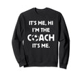 Soccer Coach Hi Its Me Im Coach Sweatshirt - Fun Novelty Design for Adults - T-Shirt, Sweatshirt, Hoodie