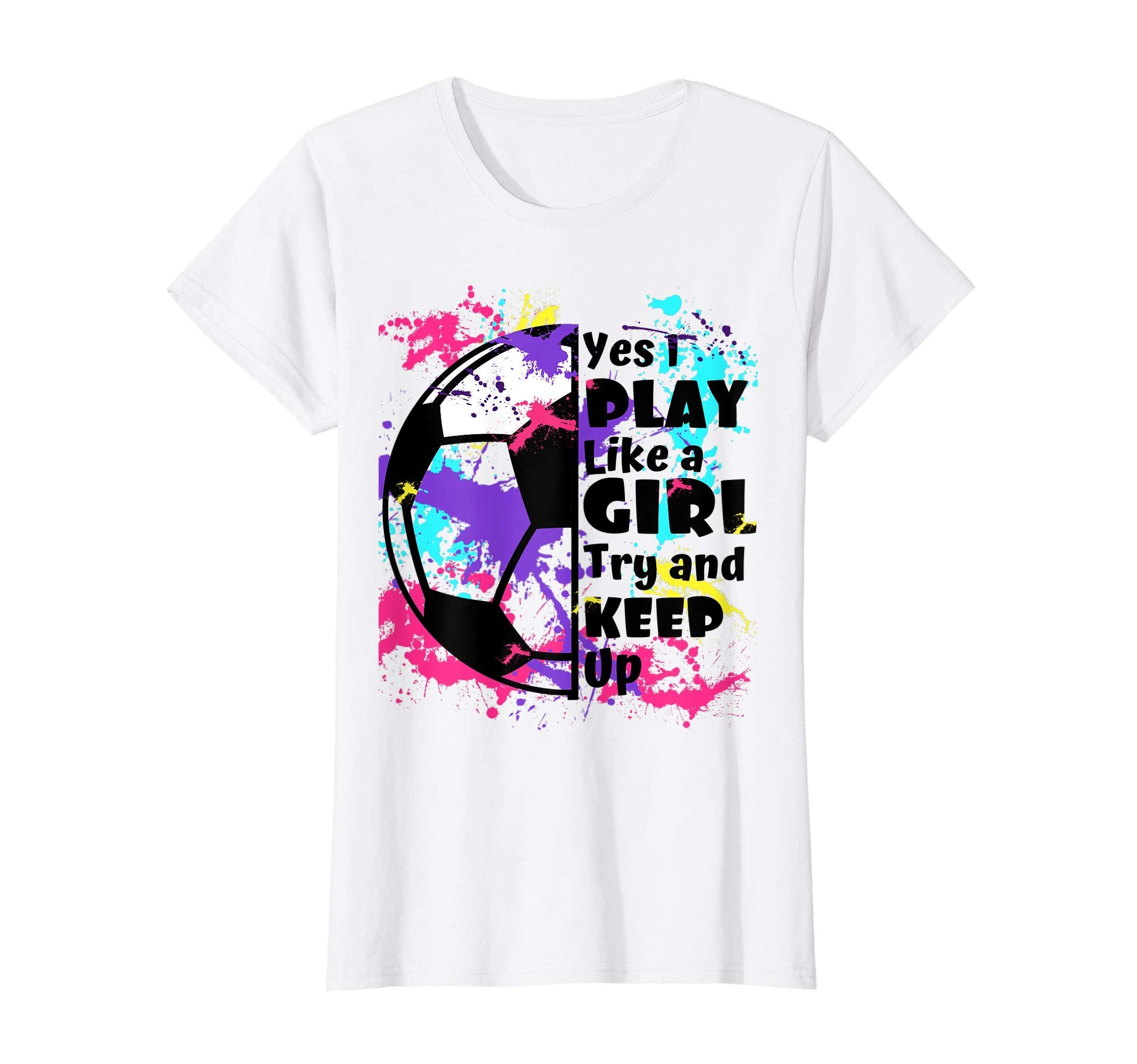 Play Like Try And Keep Up Soccer T-Shirt - Graphic Print Unisex - T-Shirt, Sweatshirt, Hoodie