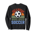 Just Who Loves Soccer Soccer Player Sweatshirt - Trendy Graphic Men Women - T-Shirt, Sweatshirt, Hoodie