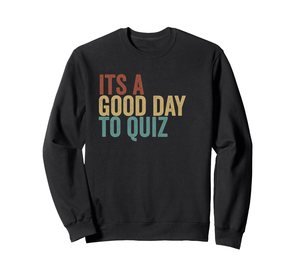 Its Good Day To Quiz Typography Sweatshirt - Unique Graphic for Adults - T-Shirt, Sweatshirt, Hoodie