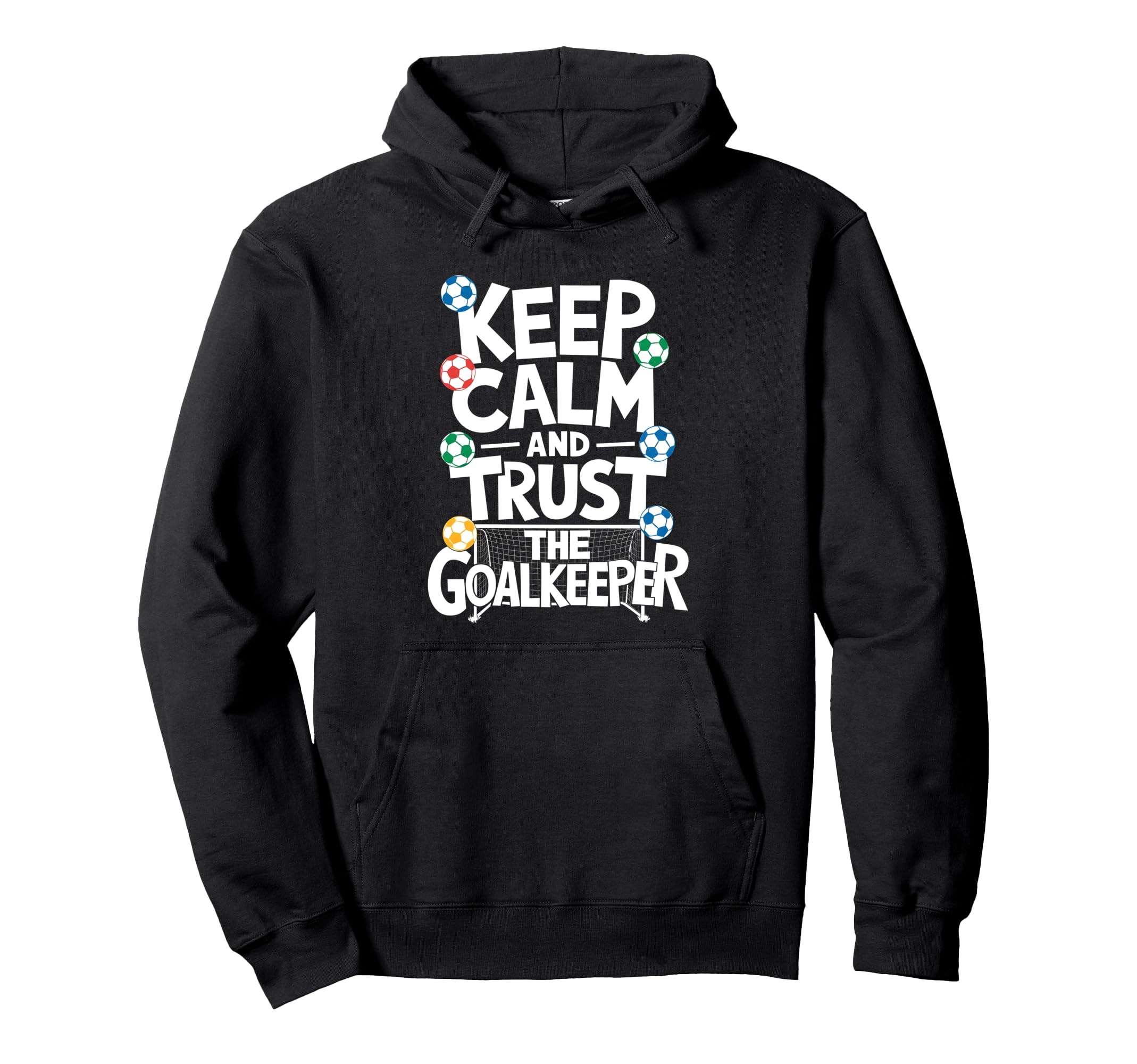 Keep Calm And Trust Goalkeeper Hoodie - Fun Novelty Design for Adults - T-Shirt, Sweatshirt, Hoodie