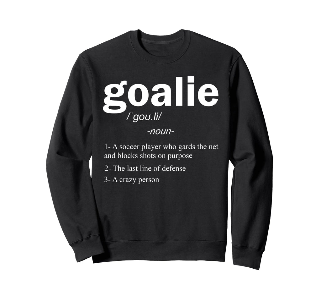 Goalie Definition Funny Soccer Sweatshirt - Aesthetic Graphic Unisex - T-Shirt, Sweatshirt, Hoodie