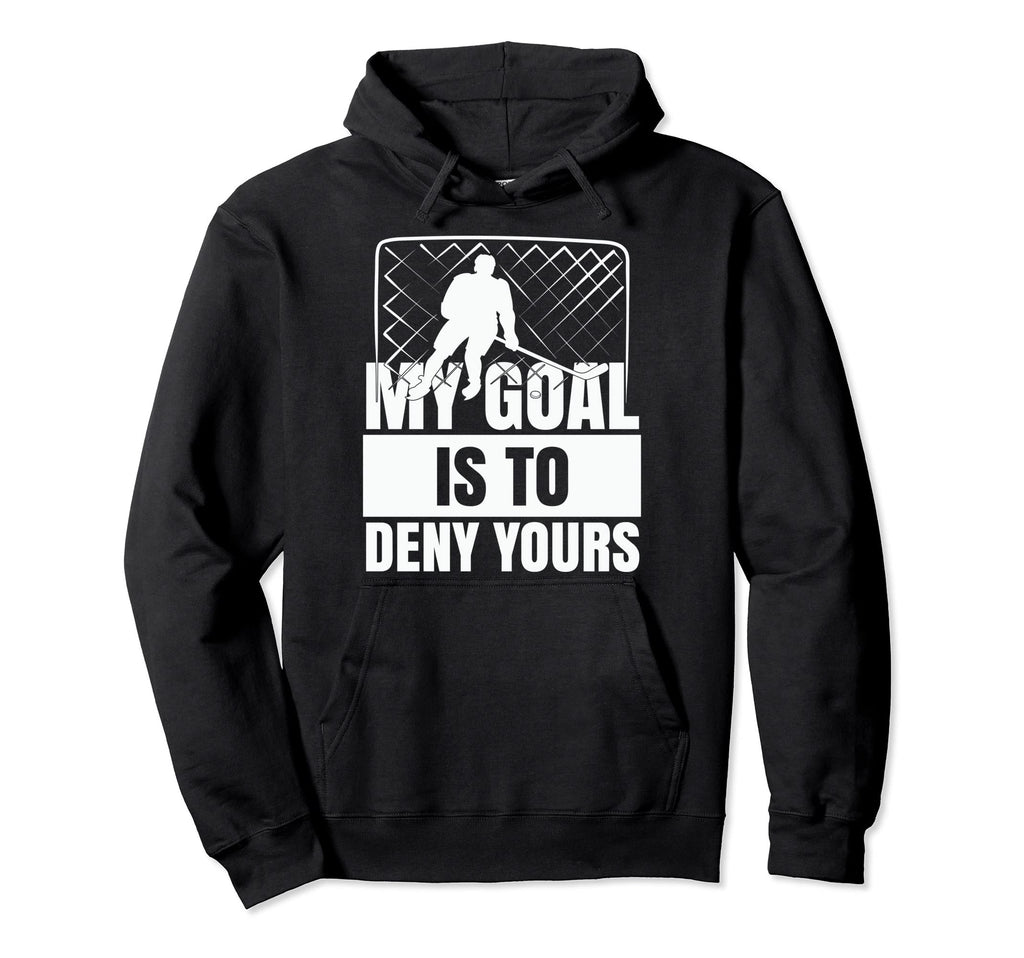 Funny Goal Keeper Sports My Goal Is To Hoodie - Streetwear Style Unisex - T-Shirt, Sweatshirt, Hoodie
