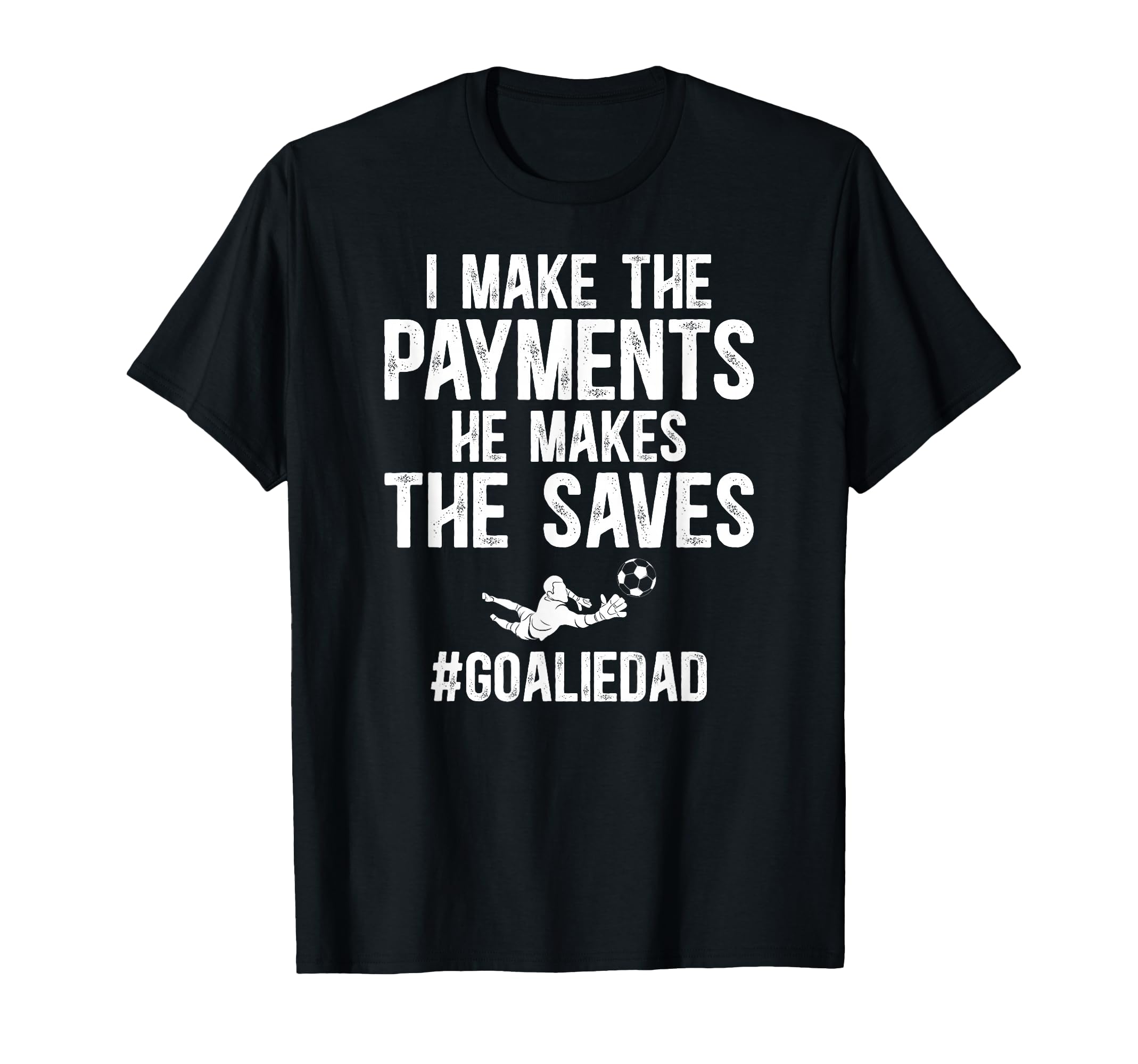Funny Soccer Goalie Dad Soccer T-Shirt - Casual Everyday Wear for Adults - T-Shirt, Sweatshirt, Hoodie