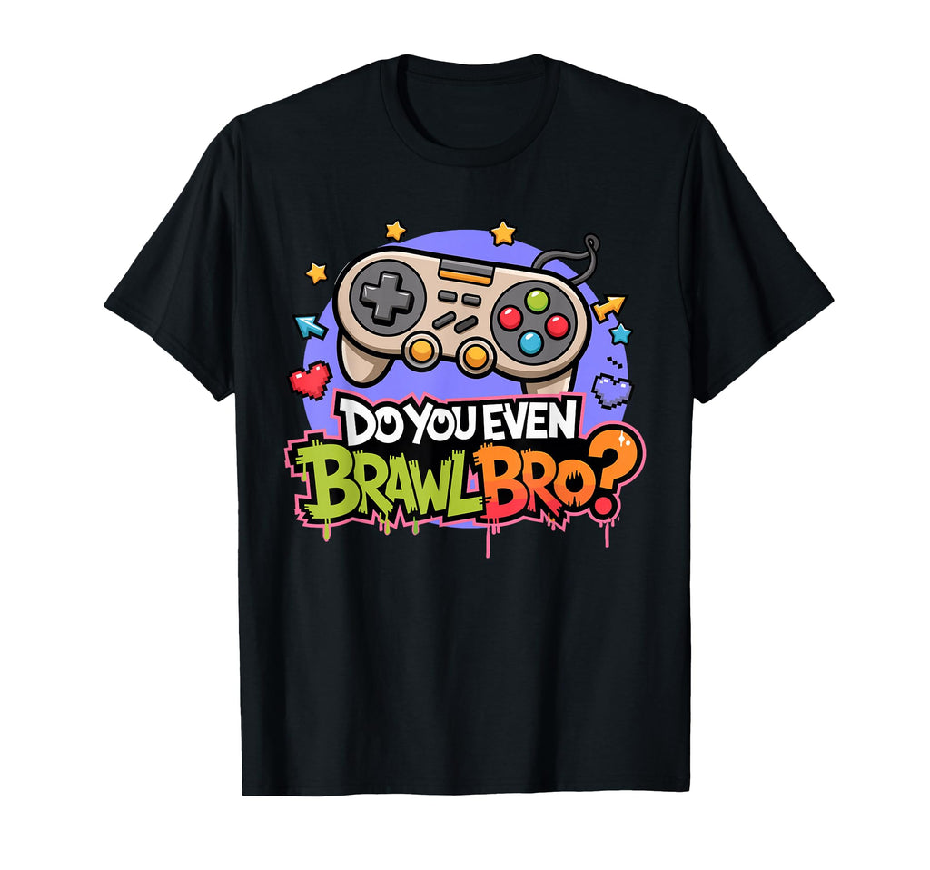 Do You Even Brawl Bro Video Gamer Game T-Shirt - Trendy Graphic for Adults - T-Shirt, Sweatshirt, Hoodie
