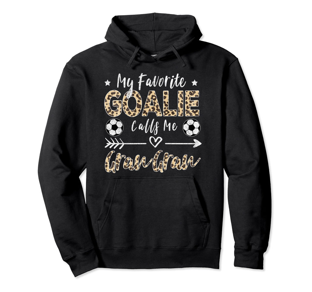 My Favorite Goalie Calls Me Gran Gran Hoodie - Graphic Print Men Women - T-Shirt, Sweatshirt, Hoodie