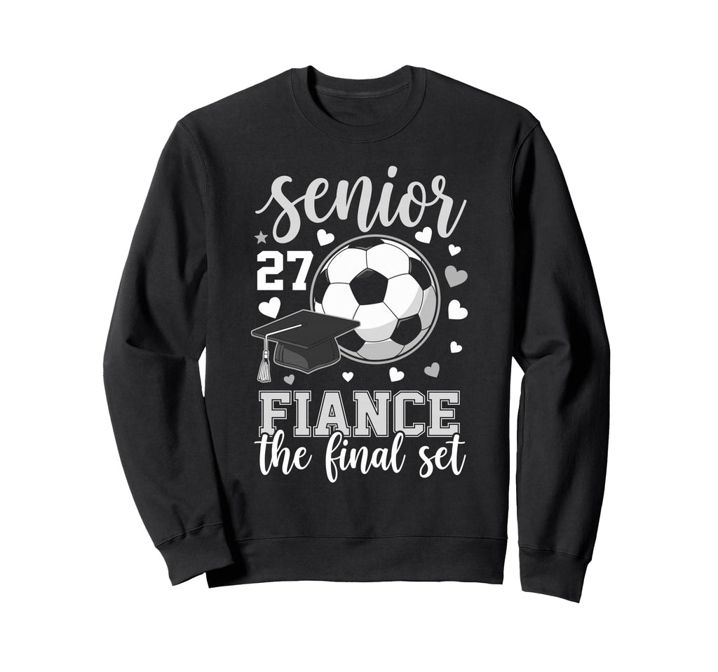 Soccer Senior 2027 Fiance Sweatshirt - Casual Everyday Wear Men Women - T-Shirt, Sweatshirt, Hoodie