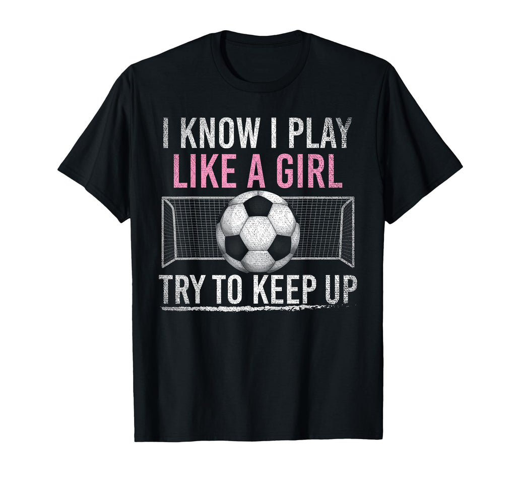 I Know I Play Like Try To Keep Up T-Shirt - Fun Novelty Design Men Women - T-Shirt, Sweatshirt, Hoodie
