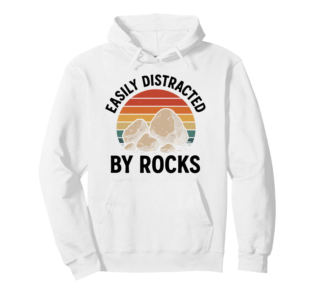 Easily Distracted Rocks Geology Rockhound Hoodie - Unique Graphic Unisex - T-Shirt, Sweatshirt, Hoodie