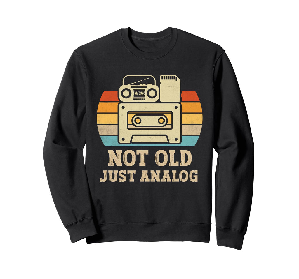Not Old Just Analog Music Sweatshirt - Casual Everyday Wear Men Women - T-Shirt, Sweatshirt, Hoodie