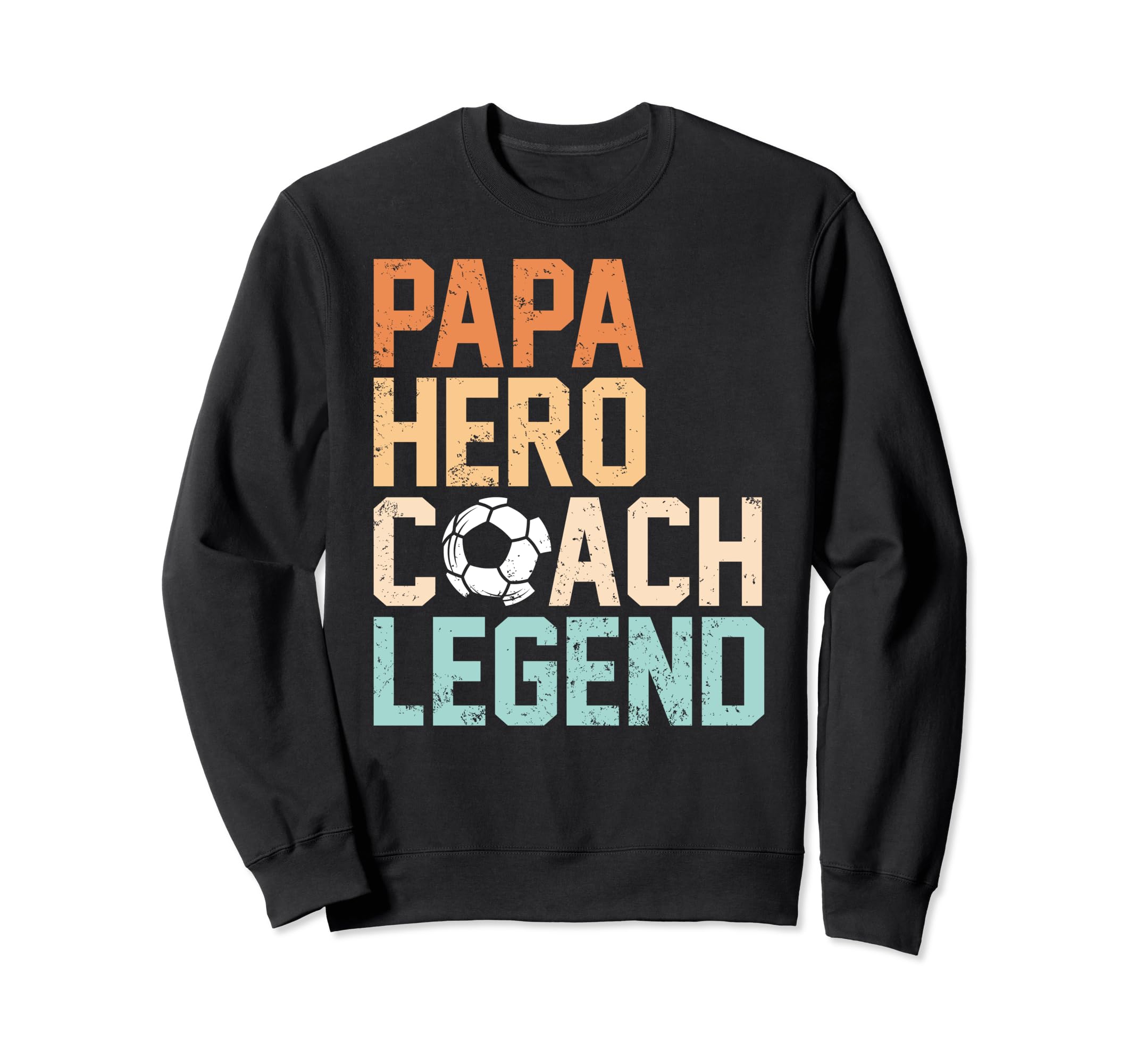Papa Hero Coach Legend Funny Soccer Sweatshirt - Aesthetic Graphic Unisex - T-Shirt, Sweatshirt, Hoodie