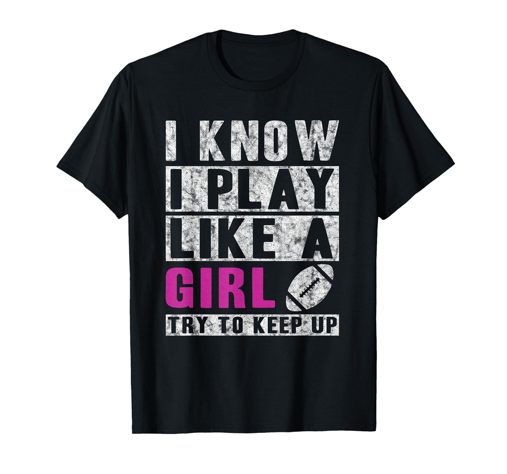 I Know I Play Like Football Try To T-Shirt - Novelty Apparel for Adults - T-Shirt, Sweatshirt, Hoodie