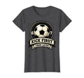 Kick First Think Later Soccer Ball T-Shirt - Casual Everyday Wear Men Women - T-Shirt, Sweatshirt, Hoodie