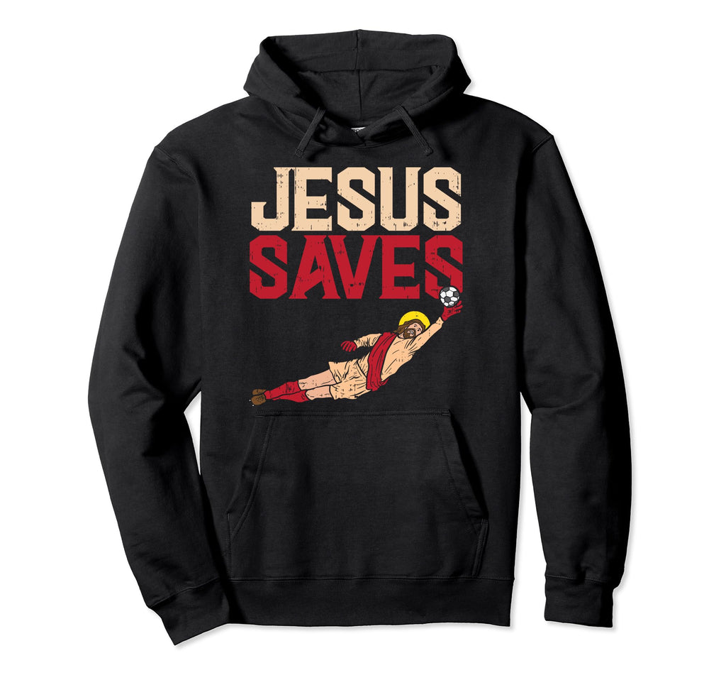 Jesus Saves Soccer Football Goalie Hoodie - Custom Art Print Men Women - T-Shirt, Sweatshirt, Hoodie