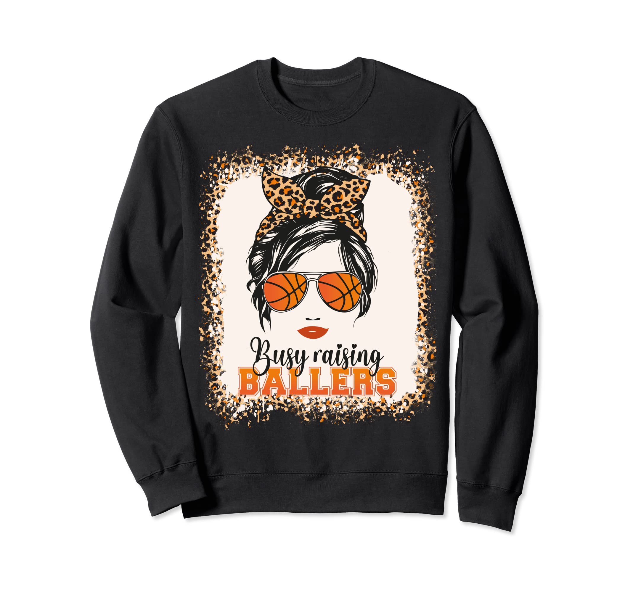 Busy Raising Ballers Basketball Mom Sweatshirt - Graphic Print Men Women - T-Shirt, Sweatshirt, Hoodie