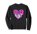 Soccer Aunt Proud Soccer Auntie Sweatshirt - Fun Novelty Design for Adults - T-Shirt, Sweatshirt, Hoodie