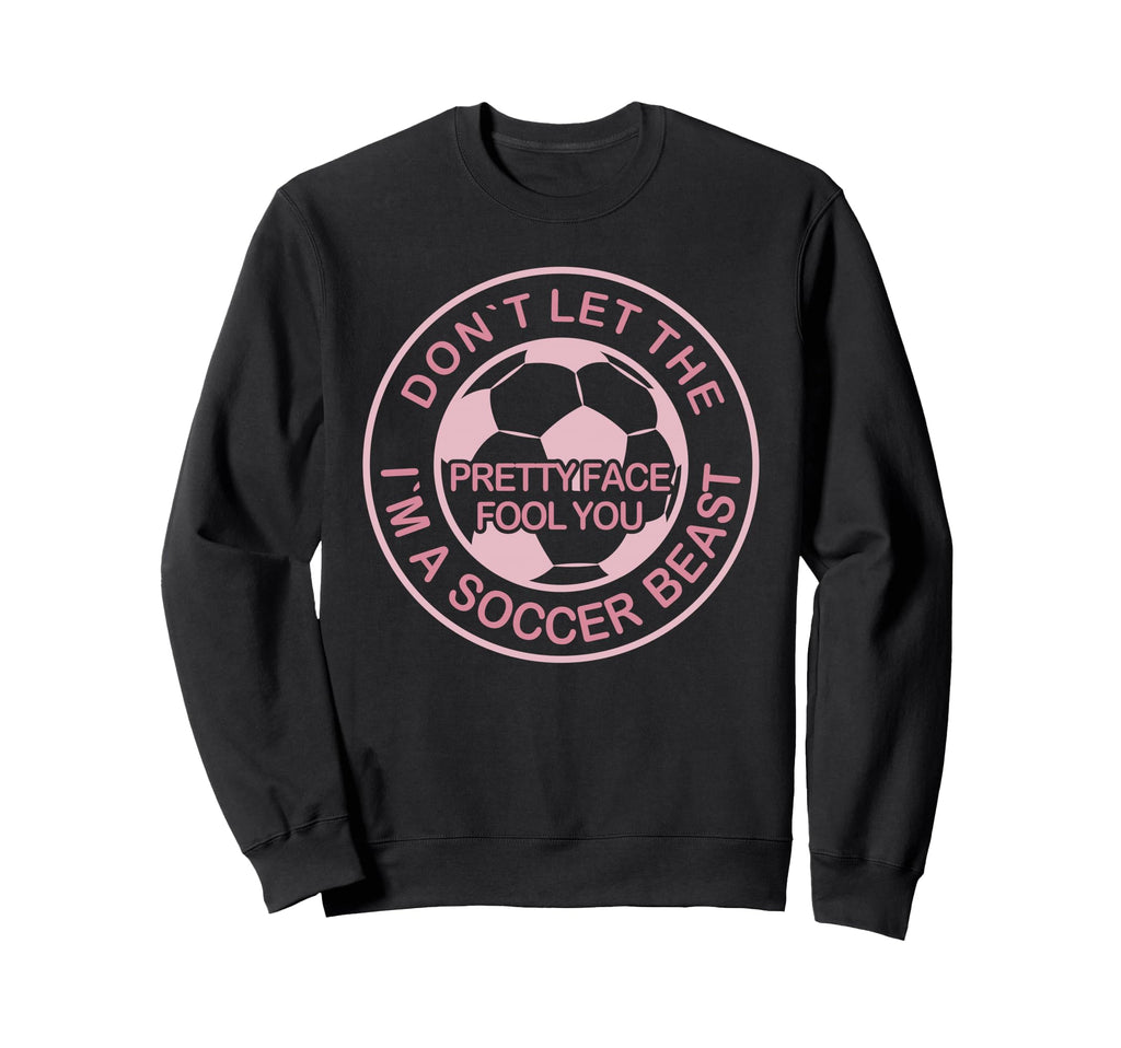 Dont Let Pretty Face Fool You Sweatshirt - Custom Art Print Men Women - T-Shirt, Sweatshirt, Hoodie
