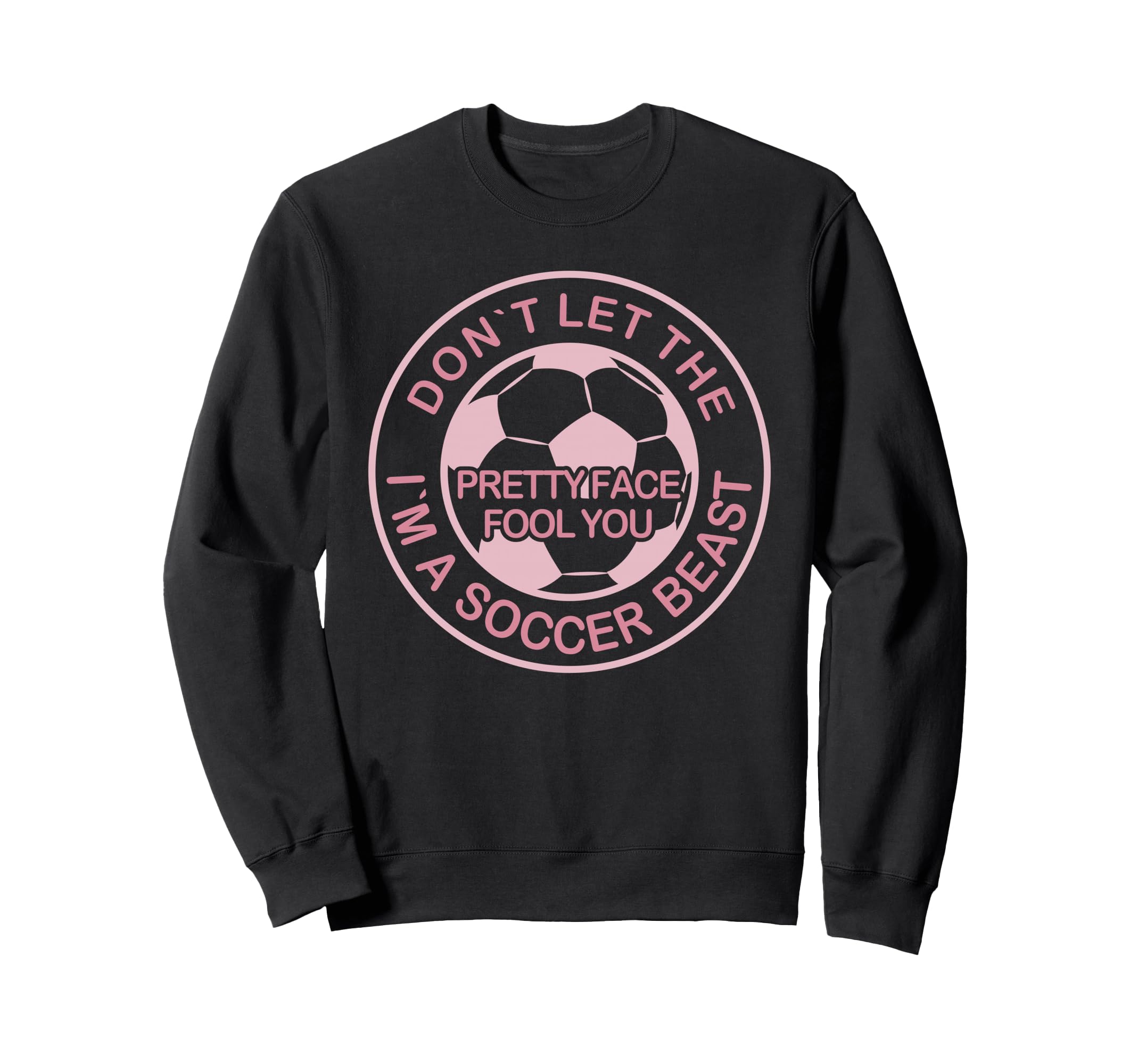 Dont Let Pretty Face Fool You Sweatshirt - Custom Art Print Men Women - T-Shirt, Sweatshirt, Hoodie