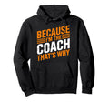 Because Im Coach Thats Why Funny Coaching Hoodie - Graphic Print Men Women - T-Shirt, Sweatshirt, Hoodie