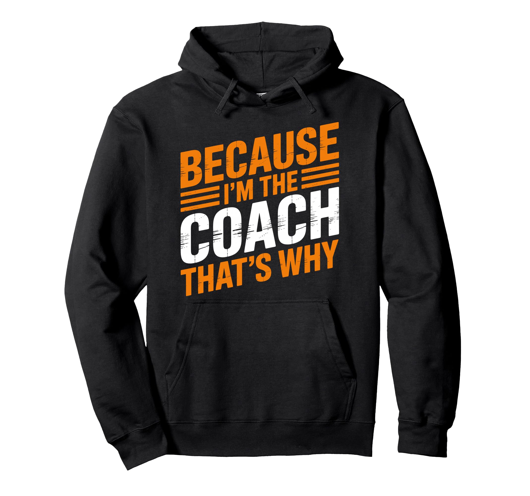 Because Im Coach Thats Why Funny Coaching Hoodie - Graphic Print Men Women - T-Shirt, Sweatshirt, Hoodie