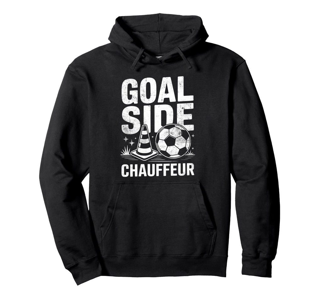 Goal Side Chauffeur Soccer Parent Hoodie - Fun Novelty Design for Adults - T-Shirt, Sweatshirt, Hoodie