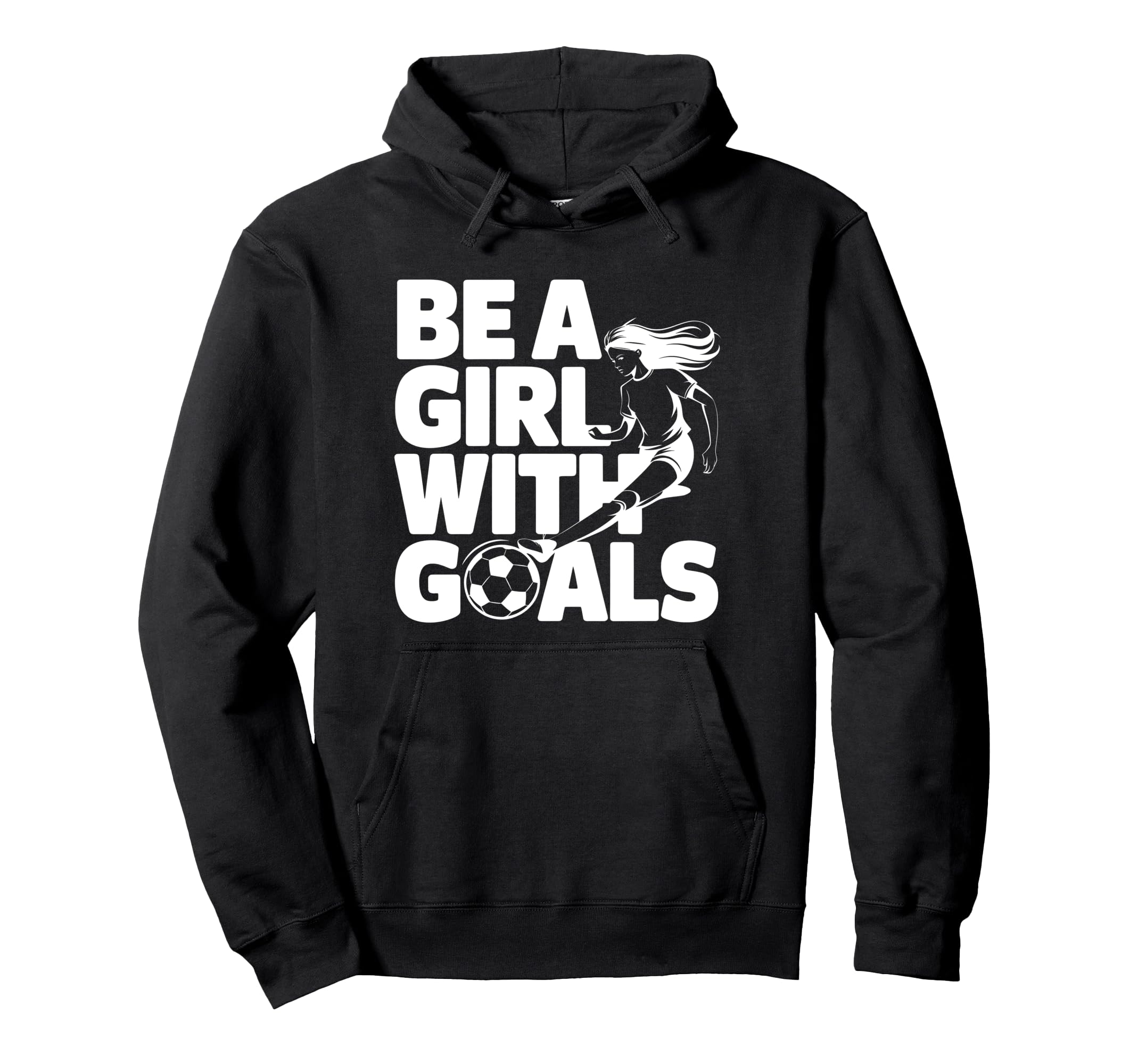Be Goals Soccer Player Soccer Hoodie - Novelty Apparel Unisex - T-Shirt, Sweatshirt, Hoodie