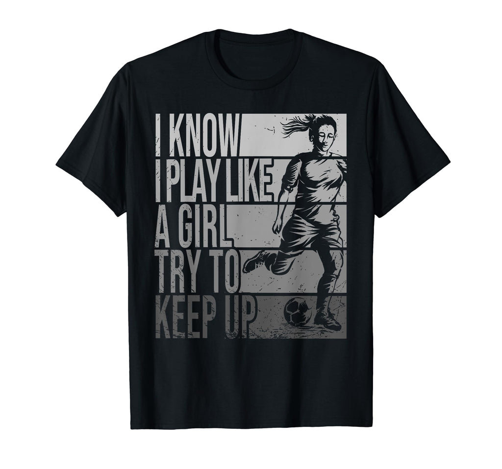 I Know I Play Like Try To Keep Up T-Shirt - Unique Graphic for Adults - T-Shirt, Sweatshirt, Hoodie