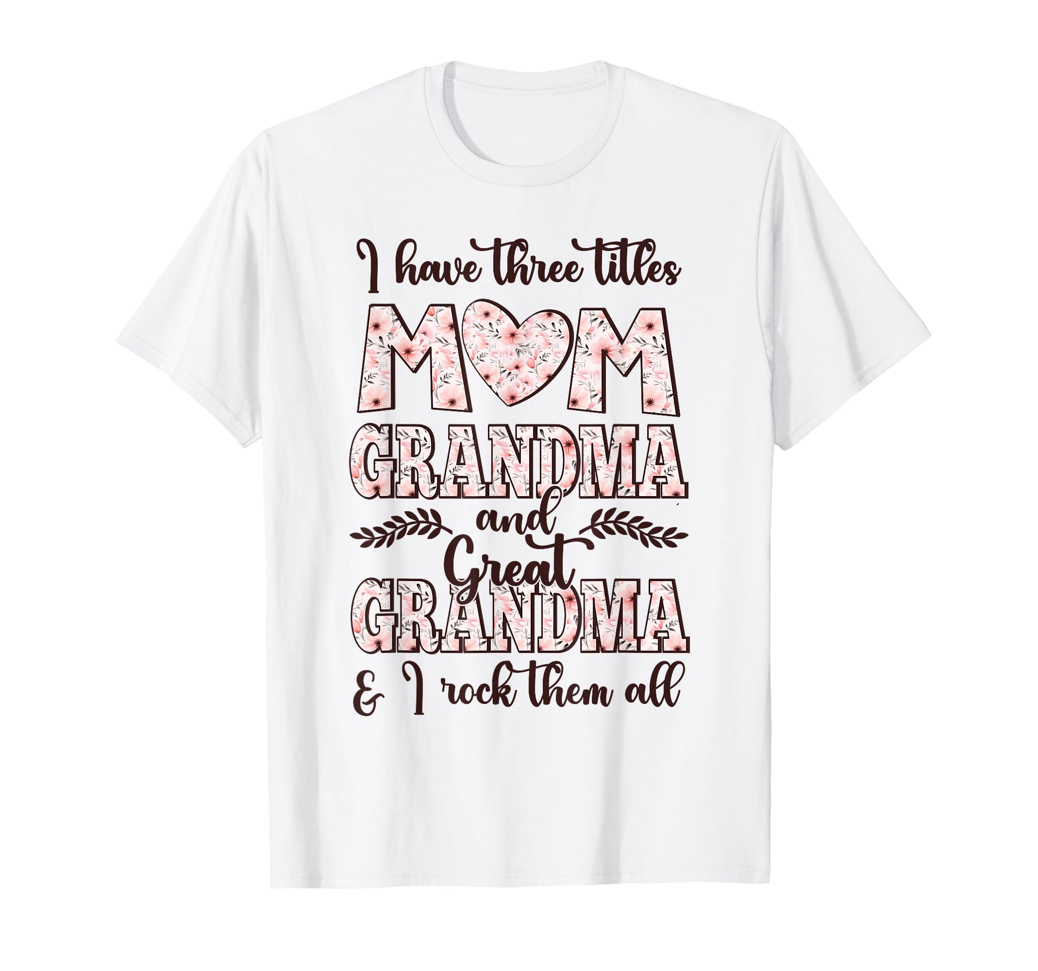 I Have Three Titles Mom Grandma And T-Shirt - Trendy Graphic Unisex - T-Shirt, Sweatshirt, Hoodie