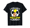 I Collect Yellow Cards Soccer Referee T-Shirt - Novelty Apparel Unisex - T-Shirt, Sweatshirt, Hoodie