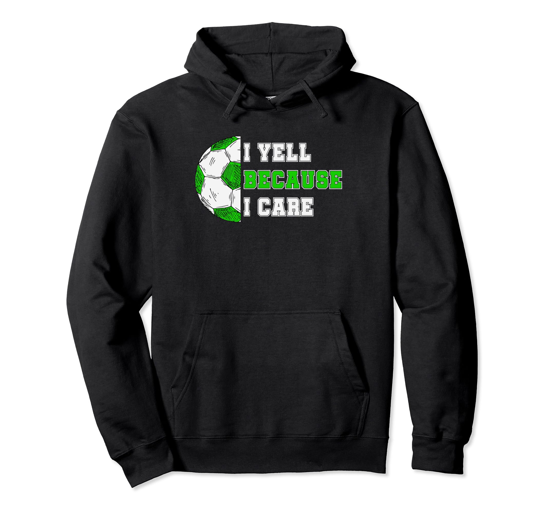 I Yell Because I Care Soccer Dad Hoodie - Casual Everyday Wear Men Women - T-Shirt, Sweatshirt, Hoodie