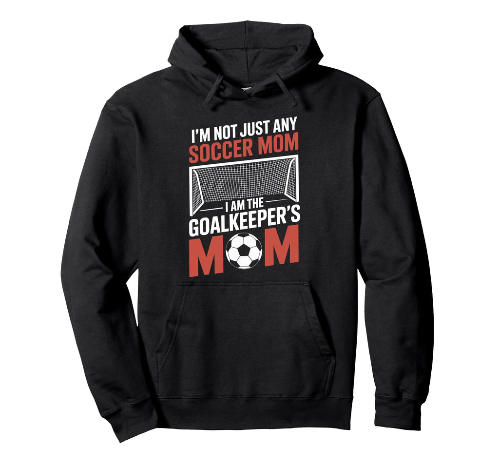 I Am Goalkeepers Mom Soccer Game Player Hoodie - Trendy Graphic Unisex - T-Shirt, Sweatshirt, Hoodie