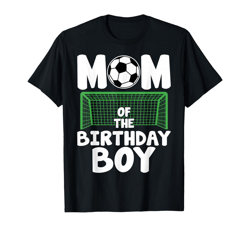 Mom Birthday Soccer Mother Celebrating T-Shirt - Novelty Apparel Men Women - T-Shirt, Sweatshirt, Hoodie