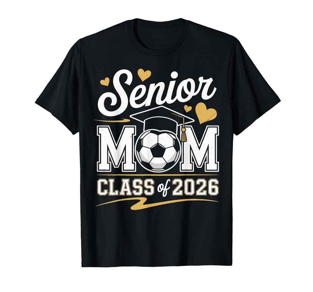 Senior Soccer Mom Class 2026 T-Shirt - Casual Everyday Wear Unisex - T-Shirt, Sweatshirt, Hoodie