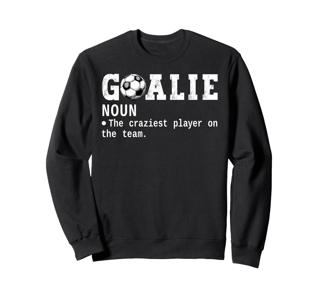 Goalie Goalkeeper Definition Funny Sweatshirt - Aesthetic Graphic Unisex - T-Shirt, Sweatshirt, Hoodie