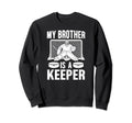 My Brother Is Hockey Keeper Brother Sweatshirt - Novelty Apparel Unisex - T-Shirt, Sweatshirt, Hoodie