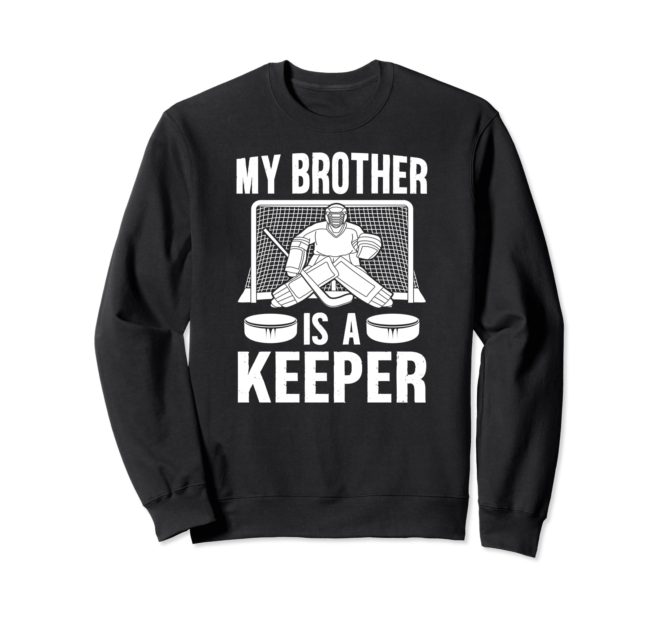 My Brother Is Hockey Keeper Brother Sweatshirt - Novelty Apparel Unisex - T-Shirt, Sweatshirt, Hoodie