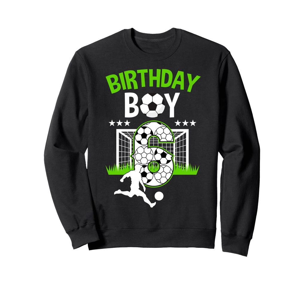 Birthday Soccer 6 Year Old Who Sweatshirt - Novelty Apparel Men Women - T-Shirt, Sweatshirt, Hoodie