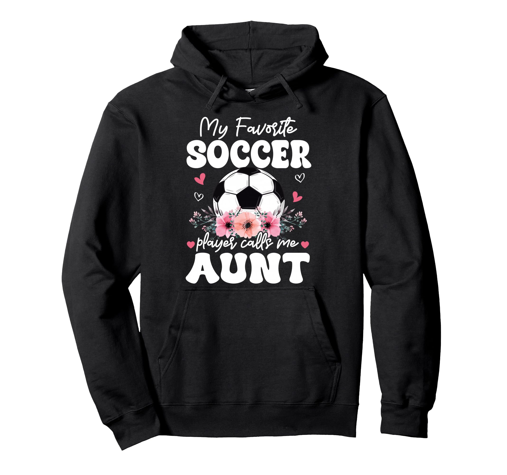 My Favorite Soccer Player Calls Me Aunt Hoodie - Novelty Apparel Unisex - T-Shirt, Sweatshirt, Hoodie