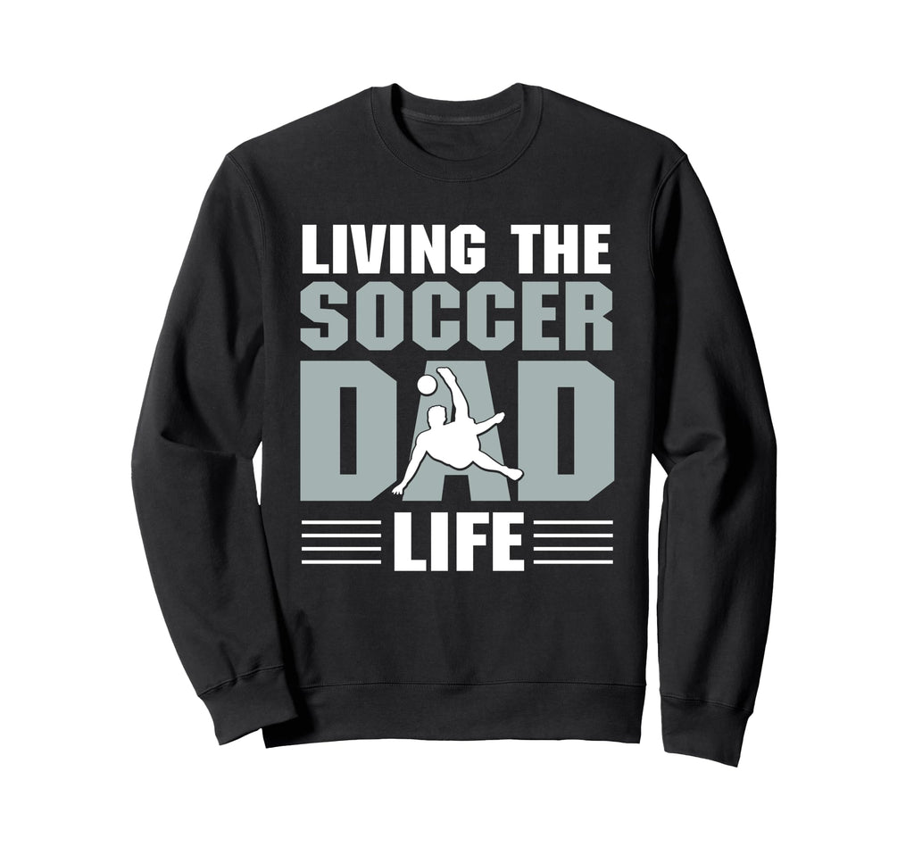 Soccer Dad Fathers Day Sweatshirt - Fun Novelty Design Men Women - T-Shirt, Sweatshirt, Hoodie