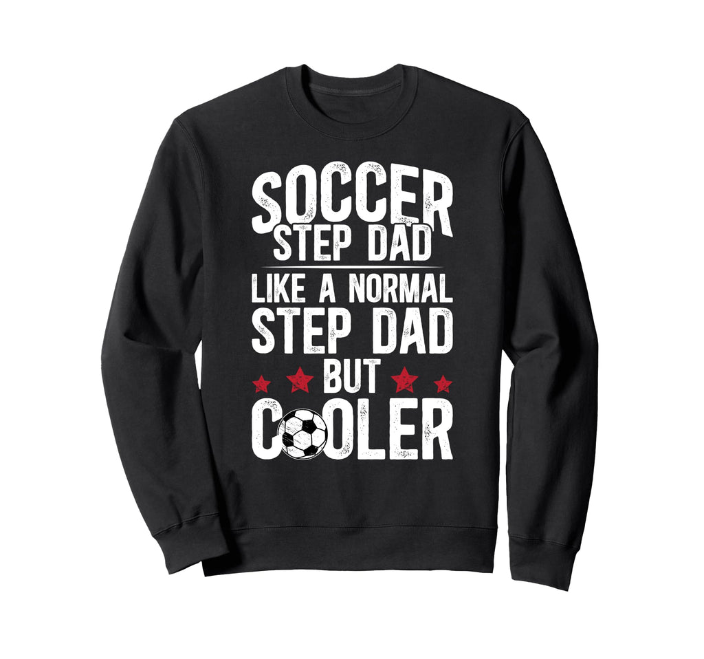 Soccer Step Dad Soccer Player Sweatshirt - Custom Art Print Men Women - T-Shirt, Sweatshirt, Hoodie