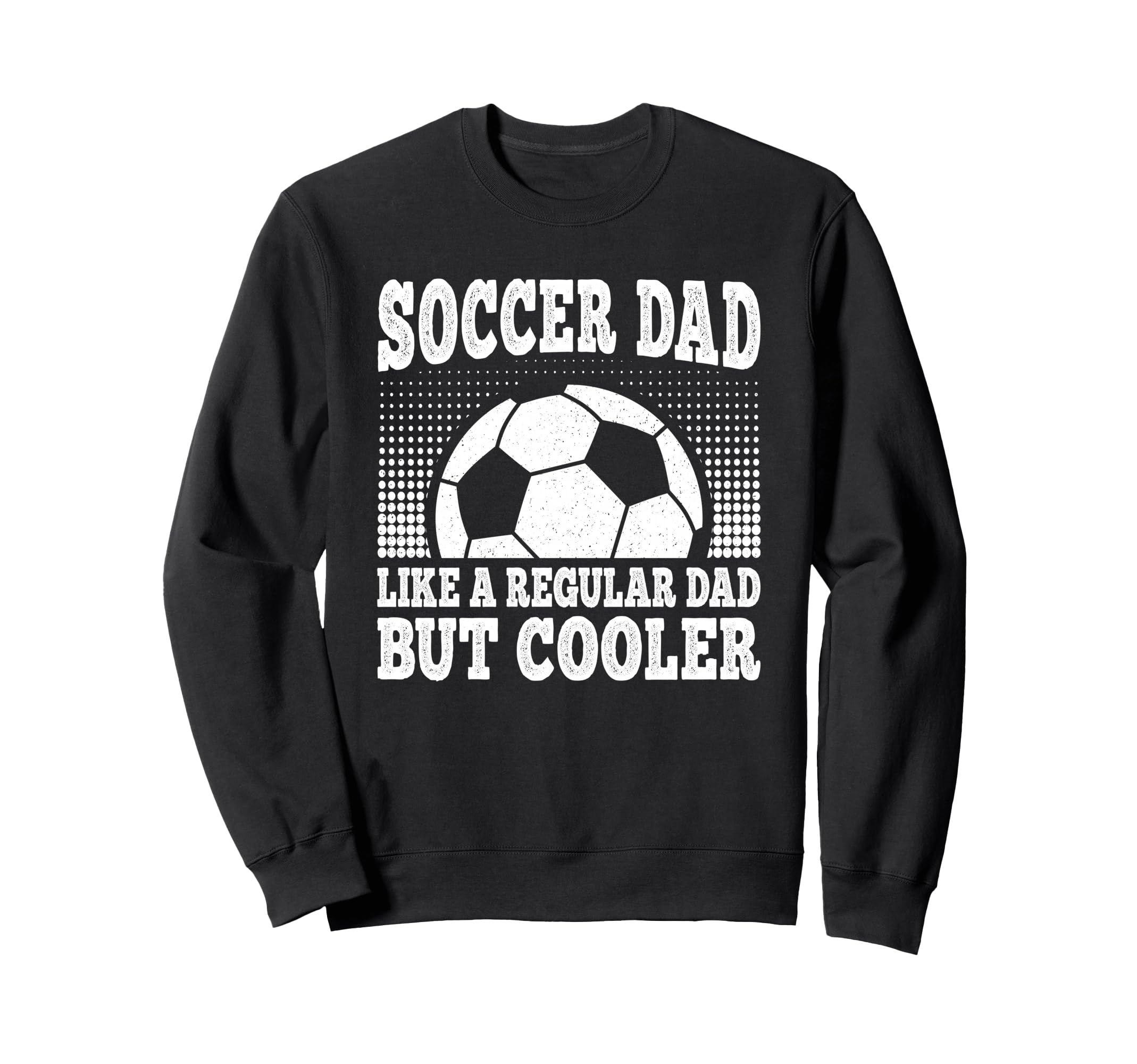 Soccer Dad Like Regular Dad But Sweatshirt - Streetwear Style for Adults - T-Shirt, Sweatshirt, Hoodie