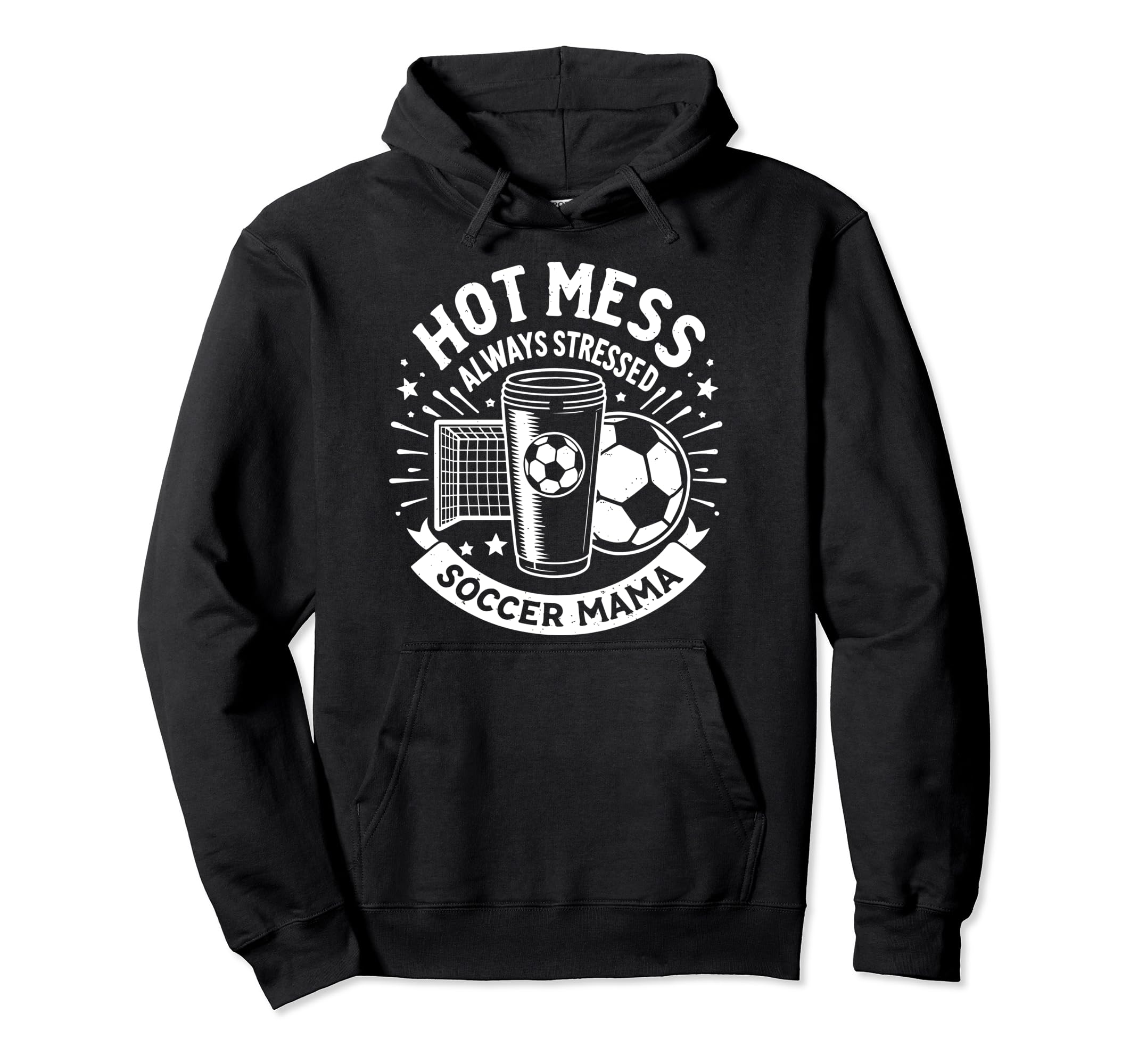 Hot Mess Always Stressed Soccer Mama Funny Hoodie - Novelty Apparel Unisex - T-Shirt, Sweatshirt, Hoodie