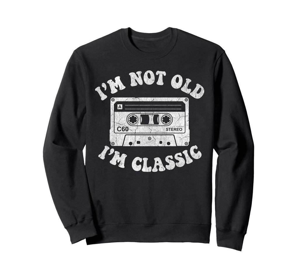 Im Not Old Im Cassette Tape Dad Sweatshirt - Fun Novelty Design Men Women - T-Shirt, Sweatshirt, Hoodie