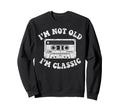Im Not Old Im Cassette Tape Dad Sweatshirt - Fun Novelty Design Men Women - T-Shirt, Sweatshirt, Hoodie