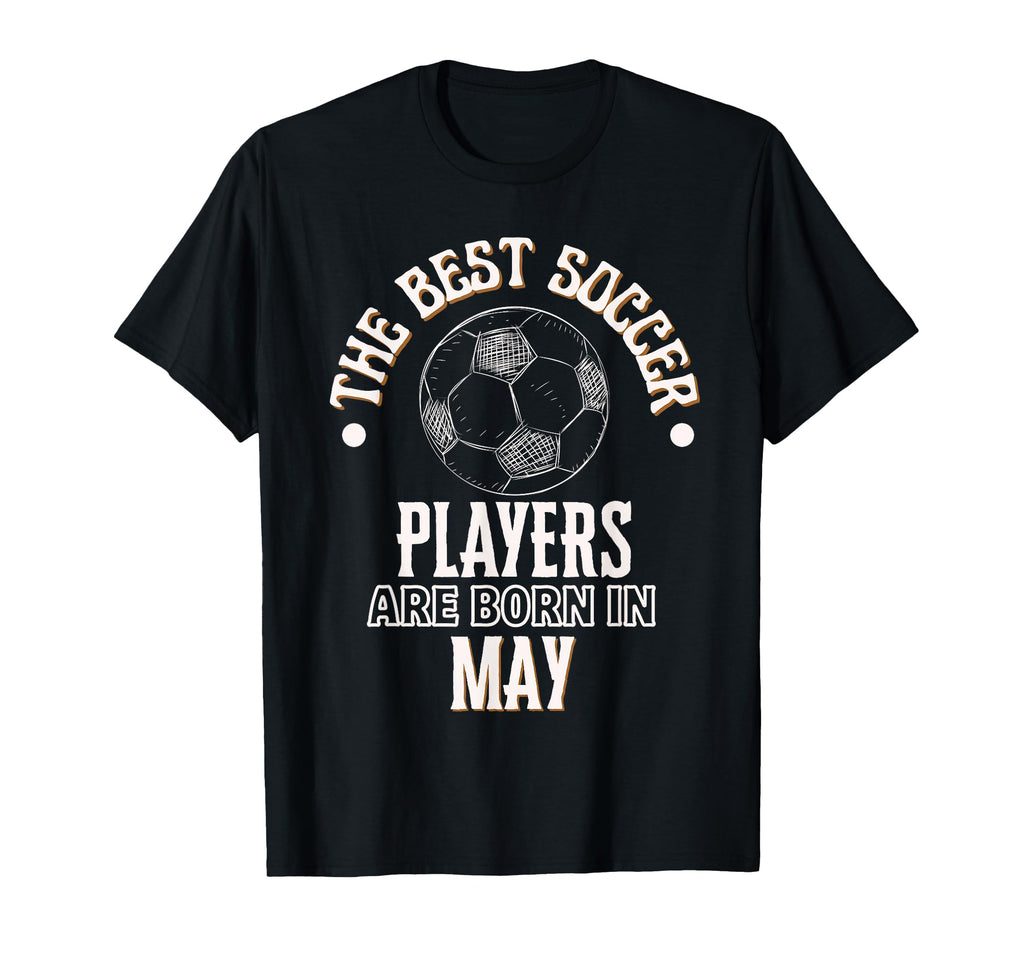 Best Soccer Players Are Born May T-Shirt - Trendy Graphic Men Women - T-Shirt, Sweatshirt, Hoodie