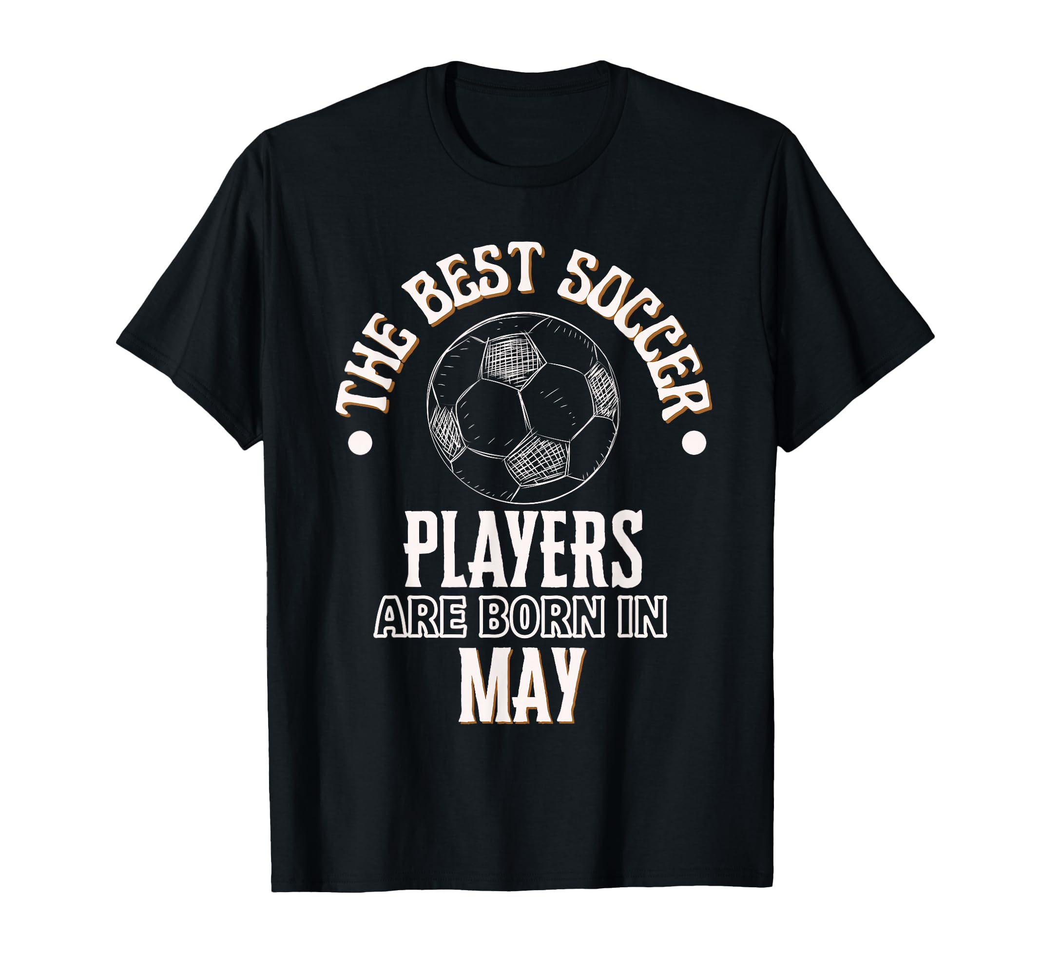 Best Soccer Players Are Born May T-Shirt - Trendy Graphic Men Women - T-Shirt, Sweatshirt, Hoodie
